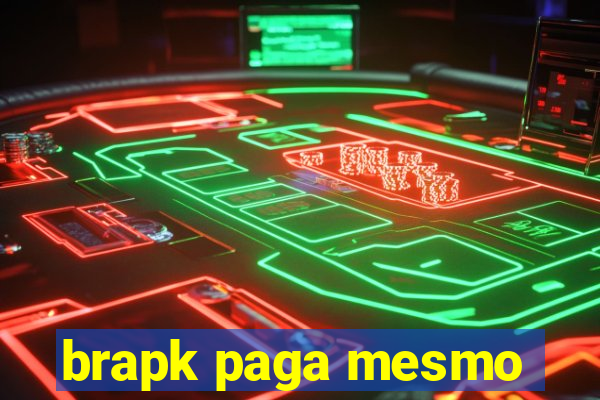 brapk paga mesmo